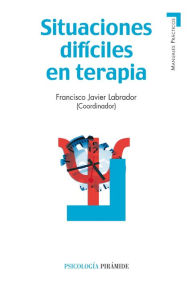 Title: Situaciones difíciles en terapia, Author: Francisco Javier Labrador Encinas