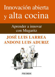 Title: Innovación abierta y alta cocina: Aprender a innovar con Mugaritz, Author: José Luis Larrea