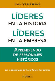 Title: Líderes en la historia. Líderes en la empresa: Aprendiendo de personajes históricos, Author: Salvador Rus Rufino