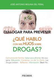 Title: ¿Qué hablo con mis hijos sobre drogas?, Author: José Antonio Molina del Peral