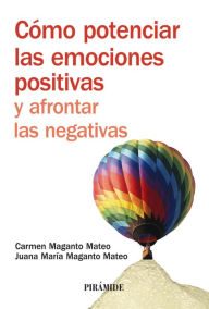 Title: Cómo potenciar las emociones positivas y afrontar las negativas, Author: Carmen Maganto Mateo