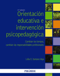 Title: Orientación educativa e intervención psicopedagógica: Cambian los tiempos, cambian las responsabilidades profesionales, Author: Lidia E. Santana Vega