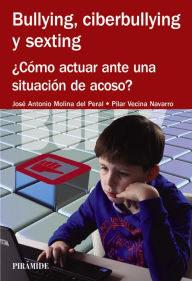 Title: Bullying, ciberbullying y sexting, Author: José Antonio Molina del Peral