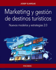 Title: Marketing y gestión de destinos turísticos: Nuevos modelos y estrategias 2.0, Author: Josep Ejarque