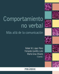 Title: Comportamiento no verbal: Más allá de la comunicación y el lenguaje, Author: Rafael M. López Pérez
