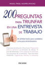 200 preguntas para triunfar en una entrevista de trabajo: De utilidad tanto para candidatos como para entrevistadores