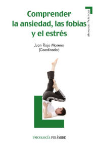 Title: Comprender la ansiedad, las fobias y el estrés, Author: Juan Rojo Moreno