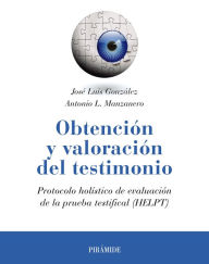 Title: Obtención y valoración del testimonio: Protocolo holístico de evaluación de la prueba testifical (HELPT), Author: José Luis González