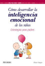 Cómo desarrollar la inteligencia emocional de los niños: Estrategias para padres