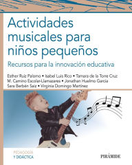 Title: Actividades musicales para niños pequeños: Recursos para la innovación educativa, Author: Esther Ruiz Palomo
