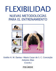 Title: Flexibilidad: Nuevas metodologías para el entrenamiento, Author: Estélio H. M. Dantas