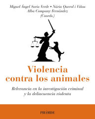 Title: Violencia contra los animales: Relevancia en la investigación criminal y la delincuencia violenta, Author: Miguel Ángel Soria