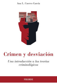 Title: Crimen y desviación: Una introducción a las teorías criminológicas, Author: Ana L. Cuervo García