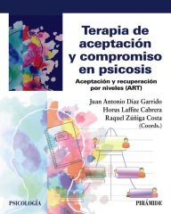 Title: Terapia de aceptación y compromiso en psicosis: Aceptación y recuperación por niveles (ART), Author: Juan Antonio Díaz Garrido