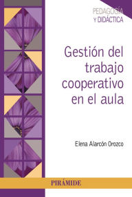 Title: Gestión del trabajo cooperativo en el aula, Author: Elena Alarcón Orozco