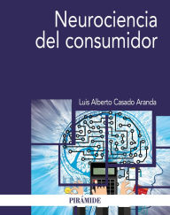 Title: Neurociencia del consumidor, Author: Luis Alberto Casado Aranda