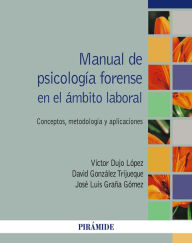 Title: Manual de psicología forense en el ámbito laboral: Concepto, metodología y aplicaciones, Author: Víctor Dujo López