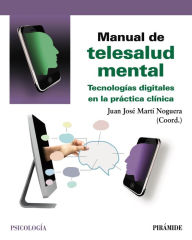 Title: Manual de telesalud mental: Tecnologías digitales en la práctica clínica, Author: Juan José Martí Noguera