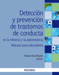 Title: Detección y prevención de trastornos de conducta en la infancia y la adolescencia: Manual para educadores, Author: Rosario Ruiz Olivares