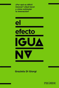 Title: El efecto iguana: ¡Descubre cómo las empresas innovadoras se diferencian y sal de la inercia!, Author: Graziela Di Giorgi