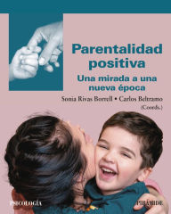 Title: Parentalidad positiva: Una mirada a una nueva época, Author: Sonia Rivas Borrell