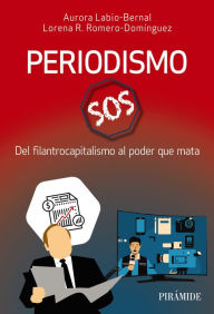 Title: Periodismo SOS: Del filantrocapitalismo al poder que mata, Author: Aurora Labio-Bernal