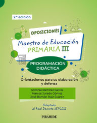 Title: Oposiciones. Maestro de Educación Primaria III: Programación didáctica. Orientaciones para su elaboración y defensa, Author: Antonia Ramírez García