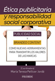 Title: Ética publicitaria y responsabilidad social corporativa: Publicidad social y branded content como nuevas herramientas para transmitir los valores de las marcas, Author: María Teresa Pellicer Jordá