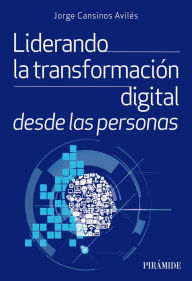 Title: Liderando la transformación digital desde las personas, Author: Jorge Cansinos Avilés