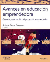 Title: Avances en educación emprendedora: Génesis y desarrollo del potencial emprendedor, Author: Antonio Bernal Guerrero
