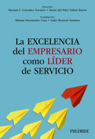 Title: La excelencia del empresario como líder de servicio, Author: Myriam I. González Navarro