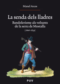 Title: La senda dels lladres: Bandolerisme als voltants de la serra de Mostalla (1806-1839), Author: Manel Arcos i Martínez