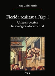 Title: Ficció i realitat a l'Espill: Una perspectiva fraseològica i documental, Author: Josep Guia Marín