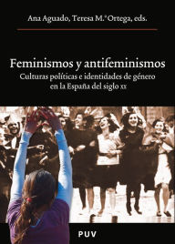 Title: Feminismos y antifeminismos: Culturas políticas e identidades de género en la España del siglo XX, Author: Autores Varios