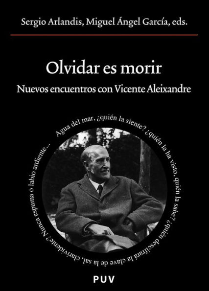 Olvidar es morir: Nuevos encuentros con Vicente Aleixandre