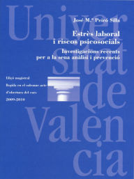 Title: Estrès laboral i riscos psicosocials: Investigacions recent per a la seua anàlisi i prevenció, Author: José María Peiró Silla