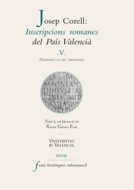 Title: Inscripcions romanes del País Valencià, V: (Valentia i el seu territori), Author: Josep Corell Vicent