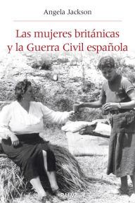 Title: Las mujeres británicas y la Guerra Civil española, Author: Angela Jackson