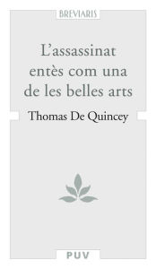 Title: L'assassinat entès com una de les belles arts, Author: Thomas De Quincey