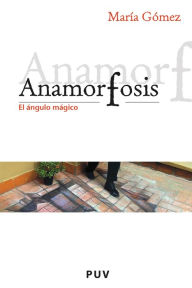 Title: Anamorfosis: El ángulo mágico, Author: Maria Gómez Rodrigo