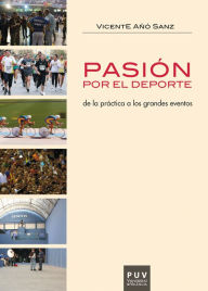 Title: Pasión por el deporte: De la práctica a los grandes eventos, Author: Vicent Añó Sanz