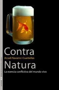 Title: Contra Natura: La esencia conflictiva del mundo vivo, Author: Arcadi Navarro i Cuartiellas