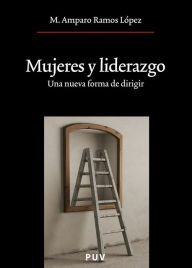 Title: Mujeres y liderazgo: Una nueva forma de dirigir, Author: M. Amparo Ramos López