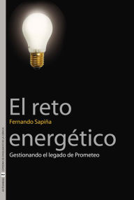Title: El reto energético: Gestionando el legado de Prometeo, Author: Fernando Sapiña Navarro