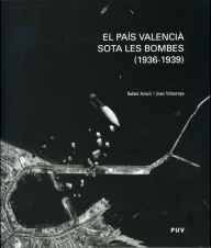 Title: El País Valencià sota les bombes (1936-1939), Author: Rafael Aracil i Martí