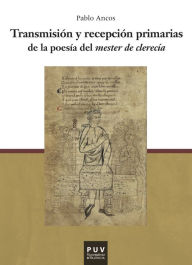 Title: Transmisión y recepción primarias de la poesía del mester de clerecía, Author: Pablo Ancos García