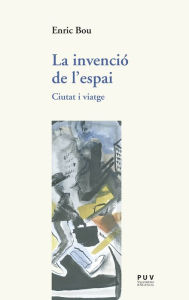 Title: La invenció de l'espai: Ciutat i viatge, Author: Enric Bou Maqueda