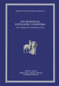 Title: Los moriscos: expulsión y diáspora: Una perspectiva internacional, Author: AAVV