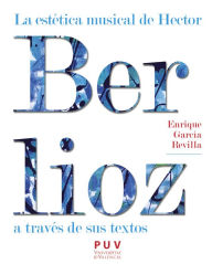 Title: La estética musical de Hector Berlioz a través de sus textos, Author: Enrique García Revilla