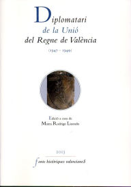 Title: Diplomatari de la Unió del Regne de València (1347-1349), Author: AAVV